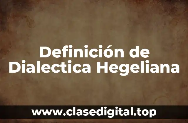Definición de Dialectica Hegeliana