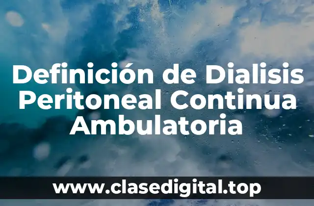 Definición de Dialisis Peritoneal Continua Ambulatoria