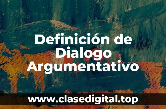 Definición de Dialogo Argumentativo