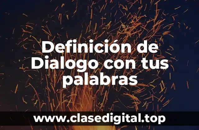 Definición de Dialogo con tus palabras
