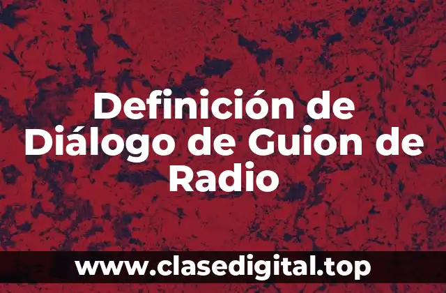 Definición de Diálogo de Guion de Radio