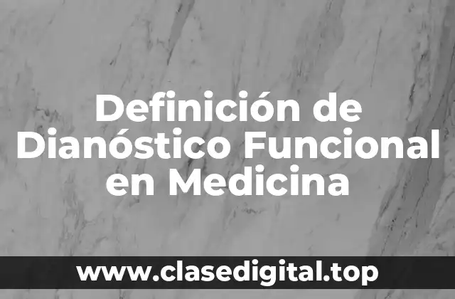 Definición de Dianóstico Funcional en Medicina
