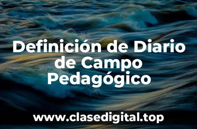 Definición de Diario de Campo Pedagógico