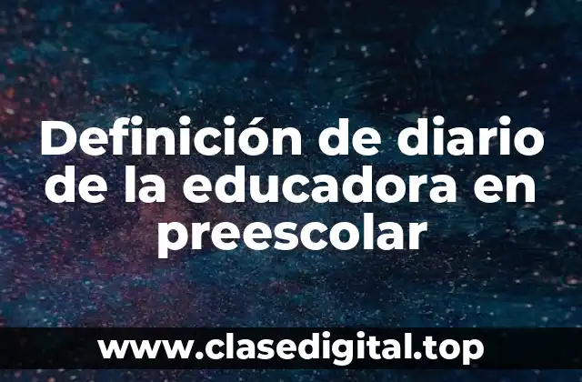 Ejemplos de diario de la educadora en preescolar