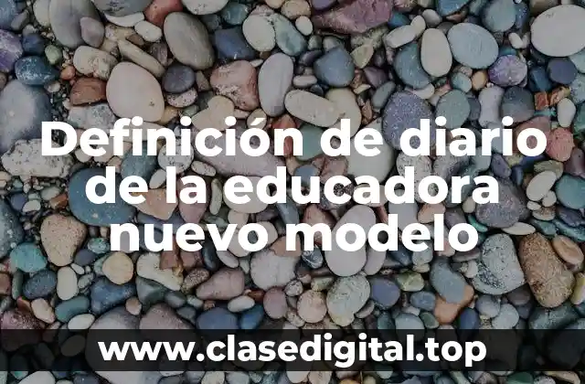 Definición de diario de la educadora nuevo modelo