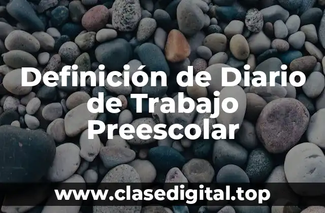 Definición de Diario de Trabajo Preescolar