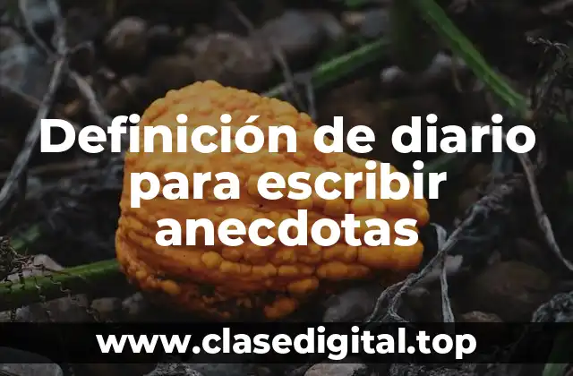 Definición de diario para escribir anecdotas
