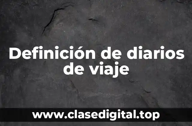 Definición de diarios de viaje