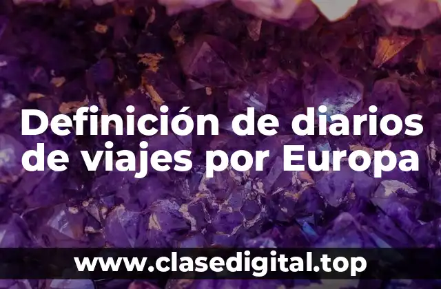 Definición de diarios de viajes por Europa