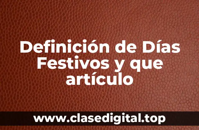 Definición de Días Festivos y que artículo
