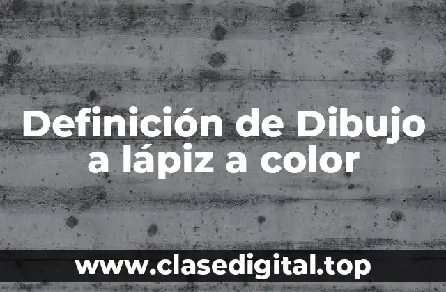 Definición de Dibujo a lápiz a color