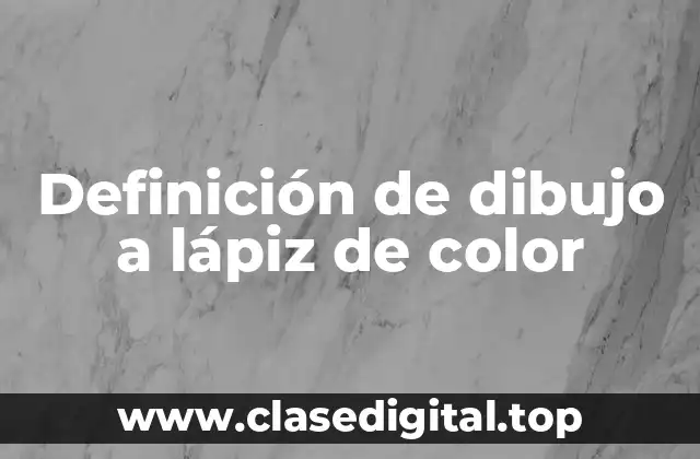 Definición de dibujo a lápiz de color