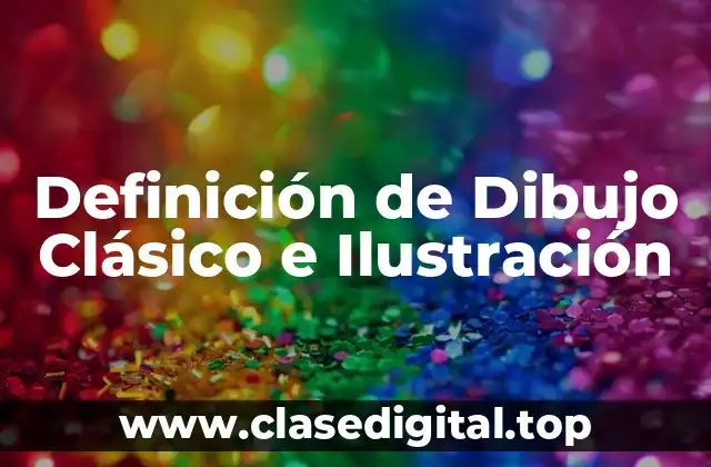 Definición de Dibujo Clásico e Ilustración