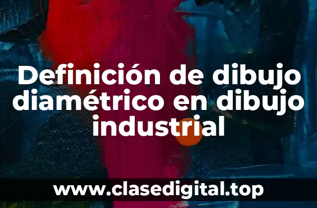 Definición de dibujo diamétrico en dibujo industrial