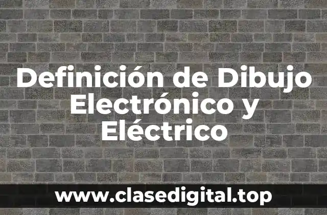 Definición de Dibujo Electrónico y Eléctrico