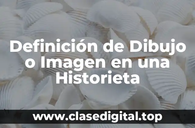 Definición Técnica de Dibujo o Imagen en una Historieta