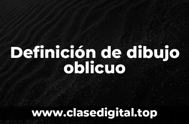 Definición de dibujo oblicuo