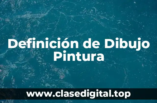Definición de Dibujo Pintura
