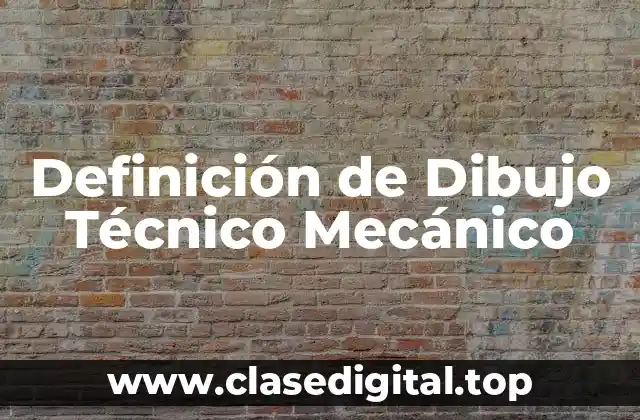 Definición de Dibujo Técnico Mecánico