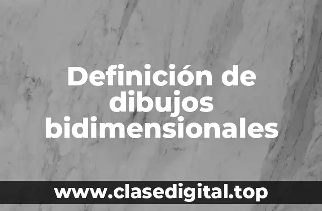 Definición de dibujos bidimensionales