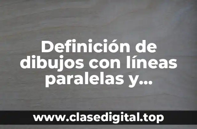 Definición de dibujos con líneas paralelas y perpendiculares