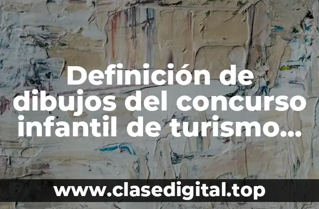 Definición de dibujos del concurso infantil de turismo sustentable