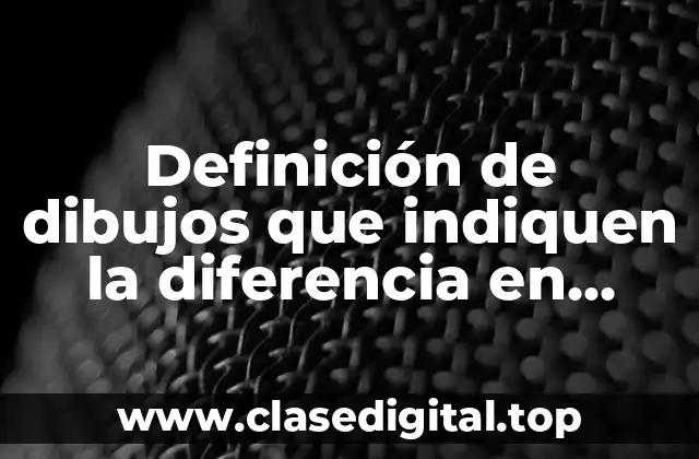 Definición de dibujos que indiquen la diferencia en escala