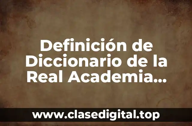Definición de Diccionario de la Real Academia Española
