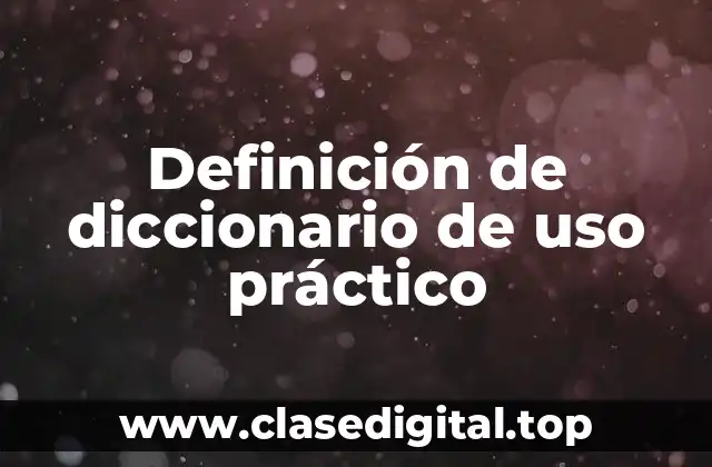 Definición de diccionario de uso práctico