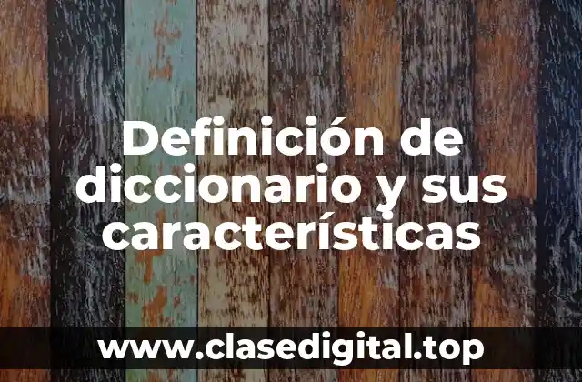 Definición de diccionario y sus características