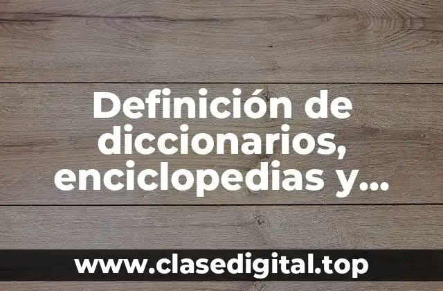 Definición de diccionarios, enciclopedias y tutoriales
