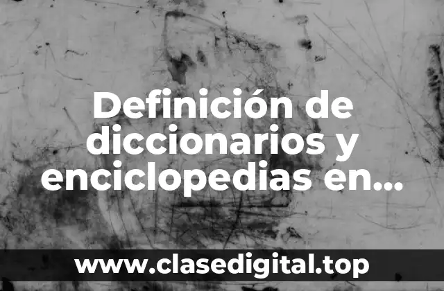 Ejemplos de diccionarios y enciclopedias en línea