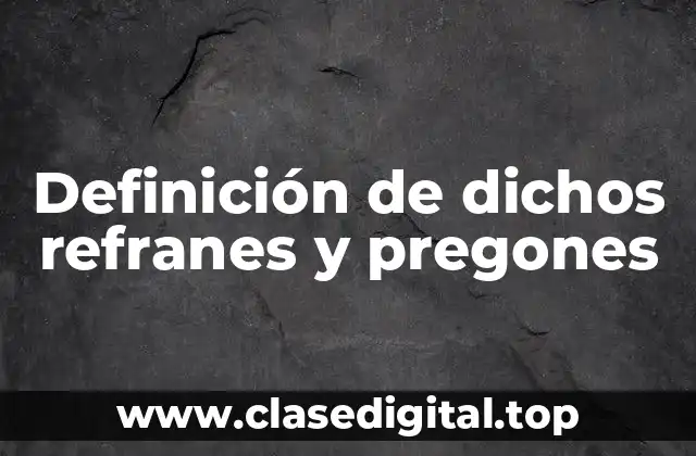 Definición de dichos refranes y pregones