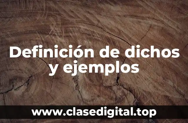 Definición de dichos y ejemplos