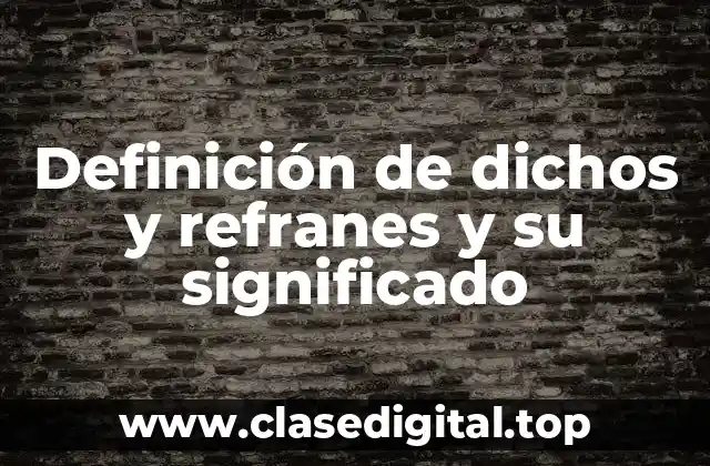Definición de dichos y refranes y su significado