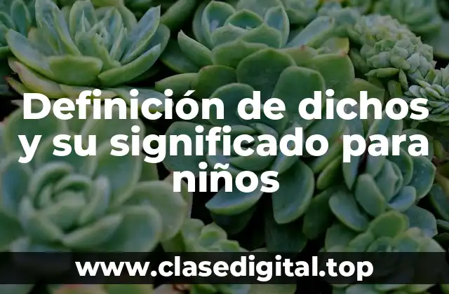 Definición de dichos y su significado para niños