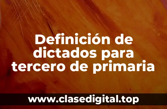 Ejemplos de dictados para tercero de primaria