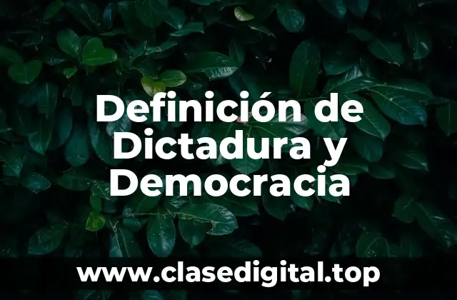 Definición de Dictadura y Democracia