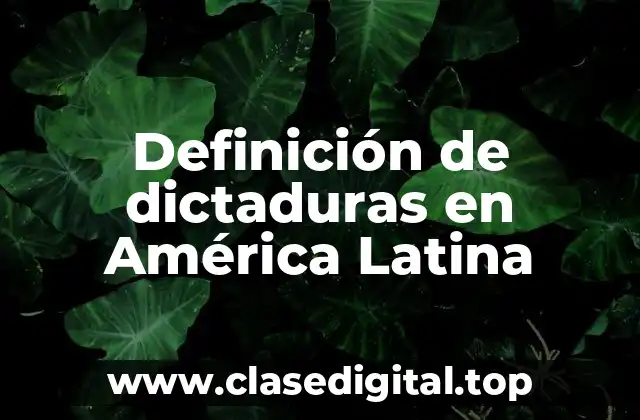 Definición de dictaduras en América Latina