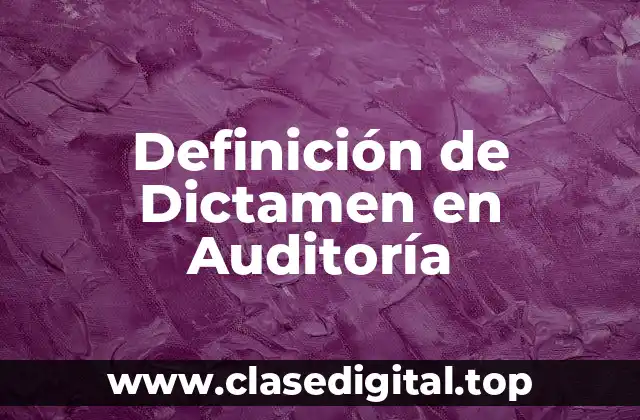 Definición de Dictamen en Auditoría