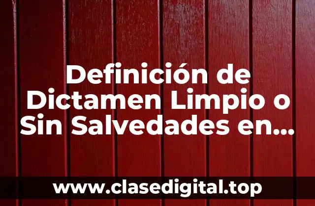 Definición de Dictamen Limpio o Sin Salvedades en México