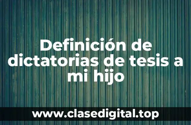 Definición de dictatorias de tesis a mi hijo