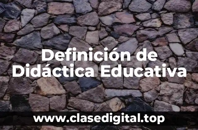Definición de Didáctica Educativa