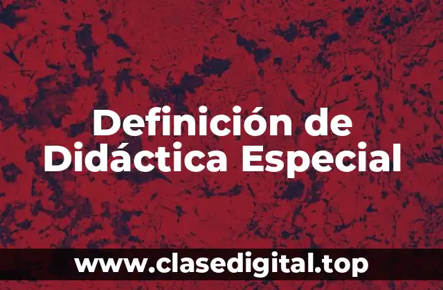 Definición de Didáctica Especial
