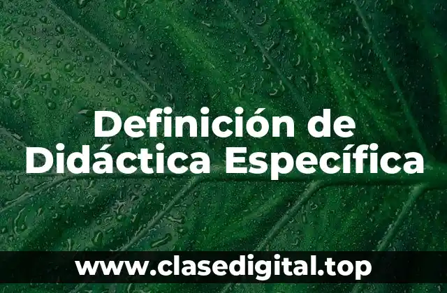 Definición de Didáctica Específica
