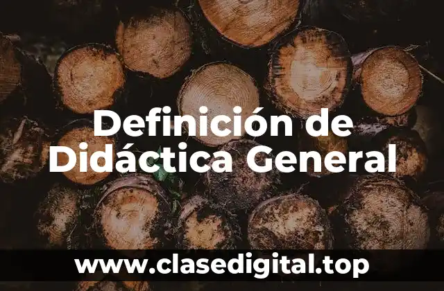 Definición de Didáctica General