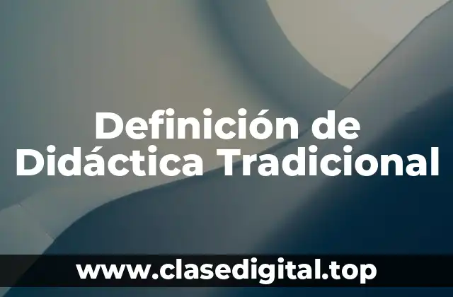Definición de Didáctica Tradicional