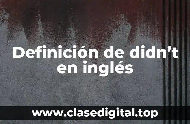 Definición de didn’t en inglés