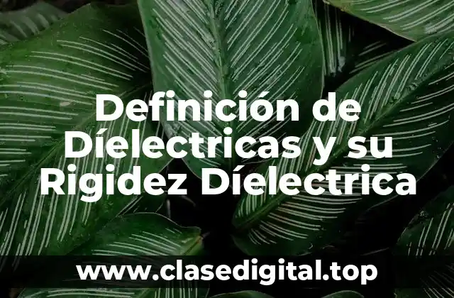 Definición de Díelectricas y su Rigidez Díelectrica
