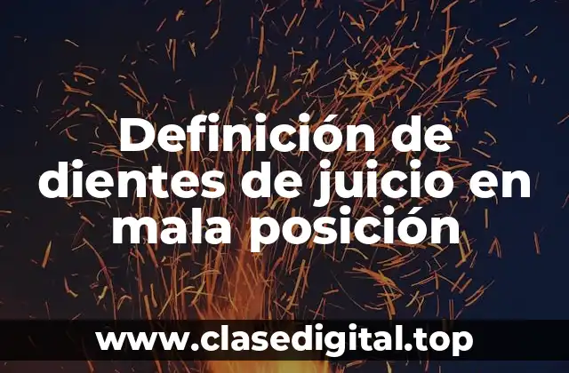 Definición de dientes de juicio en mala posición